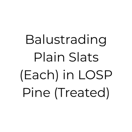 Balustrading Plain Slats (Each) in LOSP Pine (Treated)