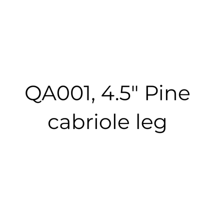 QA001, 4.5" Pine cabriole leg